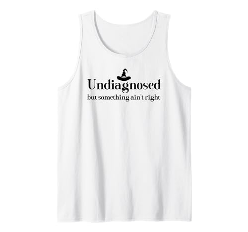 Undiagnosed But Something Ain't Right Women Funny Witch Hat Tank Top von Undiagnosed But Something Ain't Right Shirt Womens