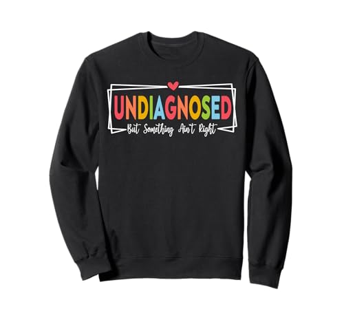Nicht diagnostiziert, Aber etwas stimmt Nicht, Frauen Sweatshirt von Undiagnosed But Something Ain't Right apparel