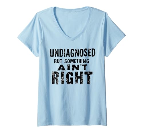 Damen Funny Undiagnosed But Something Ain't Right T-Shirt mit V-Ausschnitt von Undiagnosed But Something Ain't Right