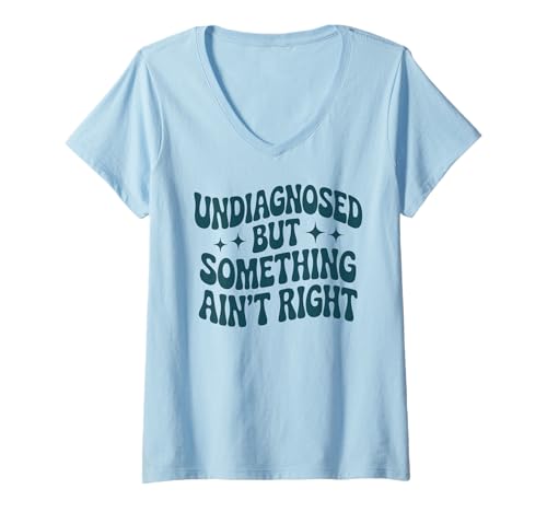 Damen Funny Undiagnosed But Something Ain't Right T-Shirt mit V-Ausschnitt von Undiagnosed But Something Ain't Right