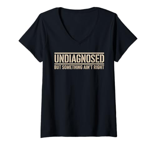 Damen Funny Undiagnosed But Something Ain't Right T-Shirt mit V-Ausschnitt von Undiagnosed But Something Ain't Right