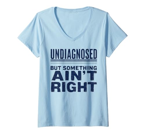Damen Funny Undiagnosed But Something Ain't Right T-Shirt mit V-Ausschnitt von Undiagnosed But Something Ain't Right
