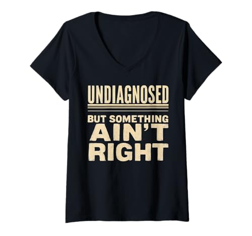 Damen Funny Undiagnosed But Something Ain't Right T-Shirt mit V-Ausschnitt von Undiagnosed But Something Ain't Right