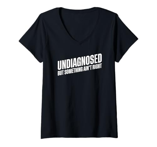 Damen Undiagnosed But Something Ain't Right T-Shirt mit V-Ausschnitt von Undiagnosed But Something Ain't Right