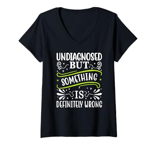 Damen Undiagnosed But Something Is Definitely Wrong Lustiges Zitat T-Shirt mit V-Ausschnitt Damen Undiagnosed But Something Is Definitely Wrong Lustiges Zitat T-Shirt mit V-Ausschnitt von Undiagnosed But Something Is Definitely Wrong