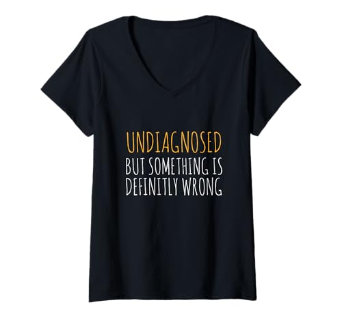 Damen Undiagnosed But Something is Definitly Wrong Sarkasmus T-Shirt mit V-Ausschnitt Damen Undiagnosed But Something is Definitly Wrong Sarkasmus T-Shirt mit V-Ausschnitt von Undiagnosed But Something is Definitly Wrong