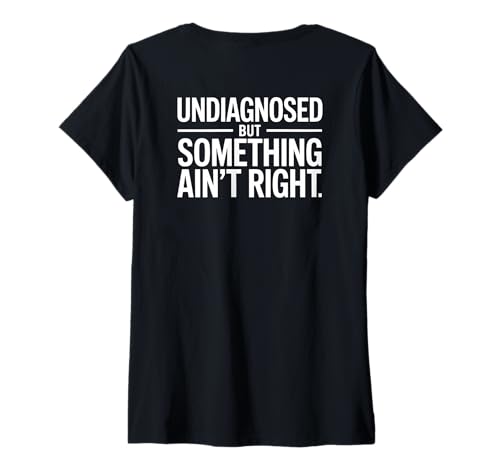 Damen Undiagnosed Humor Something Ain't Right Funny Saying T-Shirt mit V-Ausschnitt Damen Undiagnosed Humor Something Ain't Right Funny Saying T-Shirt mit V-Ausschnitt von Undiagnosed Fun Something Ain't Right Comedy