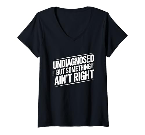 Damen Witziger Spruch Undiagnosed But Something Ain't Right Humor T-Shirt mit V-Ausschnitt von Undiagnosed Humor for Quirky Adults