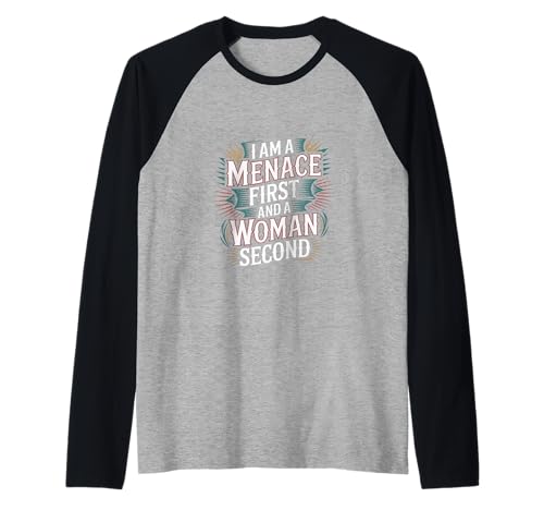 I Am A Menace First And A Woman Second Attitüde |-- Raglan I Am A Menace First And A Woman Second Attitüde |-- Raglan von Unentschuldiger selbstbewusstes Motivation