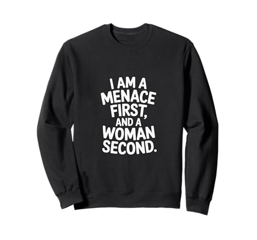 I Am A Menace First And A Woman Second Attitüde ------- Sweatshirt I Am A Menace First And A Woman Second Attitüde ------- Sweatshirt von Unentschuldiger selbstbewusstes Motivation