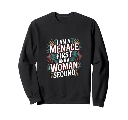 I Am A Menace First And A Woman Second Attitüde |-- Sweatshirt von Unentschuldiger selbstbewusstes Motivation