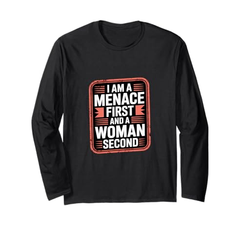 I Am A Menace First and A Woman Second Attitüde - Langarmshirt von Unentschuldiger selbstbewusstes Motivation