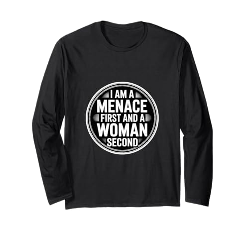 I Am A Menace First and A Woman Second Attitüde - Langarmshirt von Unentschuldiger selbstbewusstes Motivation
