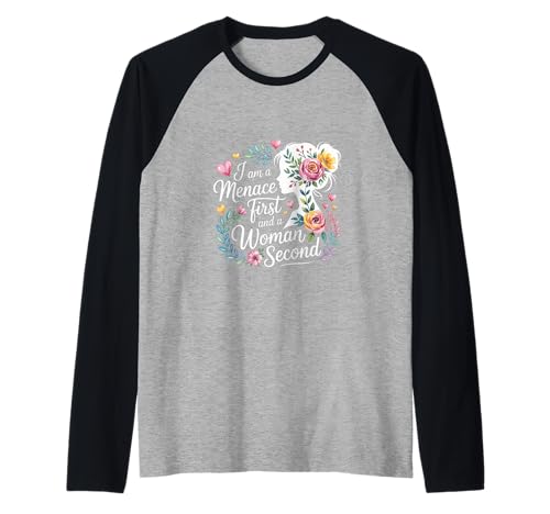 I Am A Menace First and A Woman Second Attitüde |- Raglan von Unentschuldiger selbstbewusstes Motivation