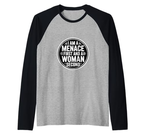 I Am A Menace First and A Woman Second Attitüde - Raglan von Unentschuldiger selbstbewusstes Motivation