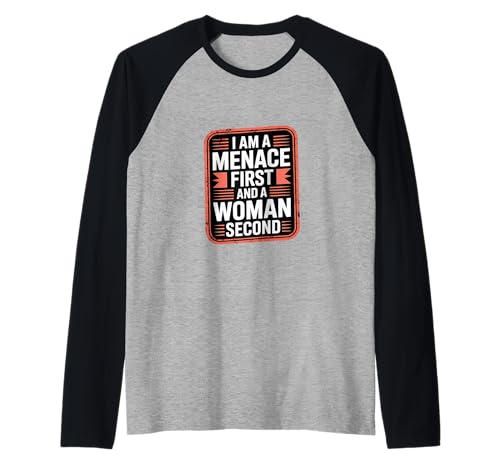 I Am A Menace First and A Woman Second Attitüde - Raglan von Unentschuldiger selbstbewusstes Motivation
