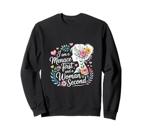 I Am A Menace First and A Woman Second Attitüde |- Sweatshirt I Am A Menace First and A Woman Second Attitüde |- Sweatshirt von Unentschuldiger selbstbewusstes Motivation
