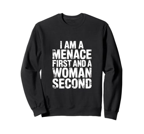 I Am A Menace First and A Woman Second Attitüde - Sweatshirt I Am A Menace First and A Woman Second Attitüde - Sweatshirt von Unentschuldiger selbstbewusstes Motivation