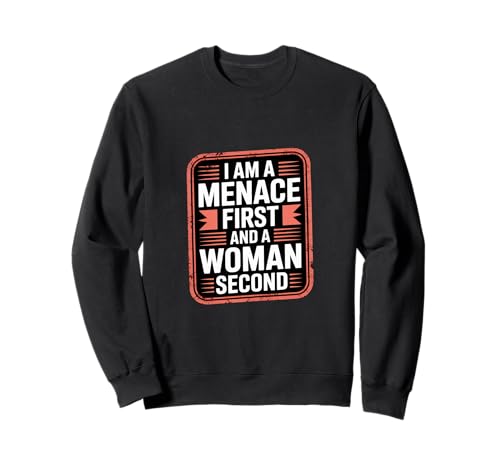 I Am A Menace First and A Woman Second Attitüde - Sweatshirt von Unentschuldiger selbstbewusstes Motivation