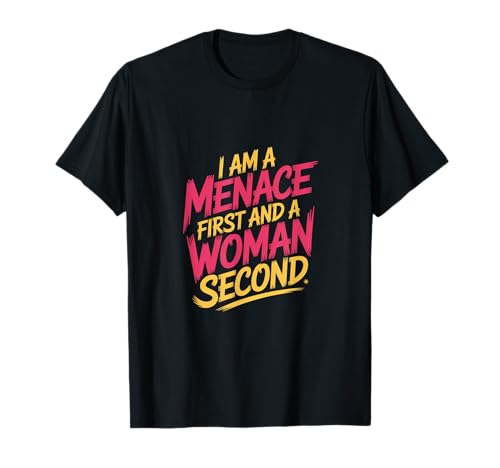 I Am A Menace First and A Woman Second Attitüde - T-Shirt von Unentschuldiger selbstbewusstes Motivation