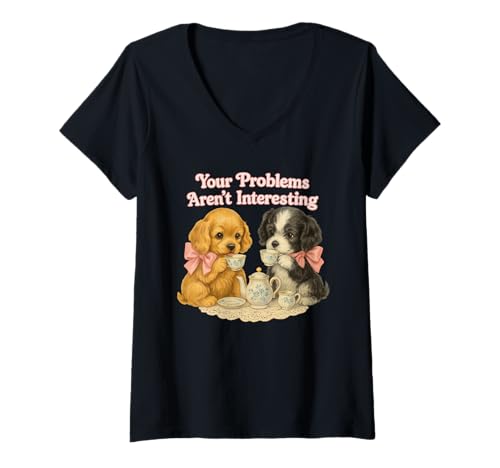 Damen Your Problems aren't Interesting Funny Vintage Puppy Design T-Shirt mit V-Ausschnitt von Unhinged Retro Humor Co.