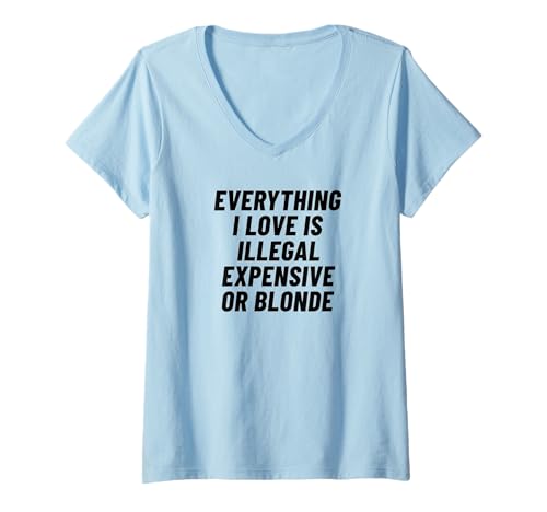 Damen Alles, was ich Liebe, ist illegal, teuer oder blond T-Shirt mit V-Ausschnitt Damen Alles, was ich Liebe, ist illegal, teuer oder blond T-Shirt mit V-Ausschnitt von Unique and Quirky