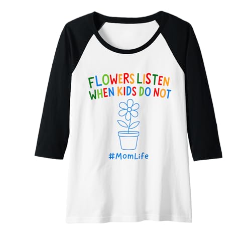 Damen Lustiges Zitat für Mütter mit englischem Zitat Flowers Listen When Kids Do Not Raglan von Uniqueee Garden Stuff Co.