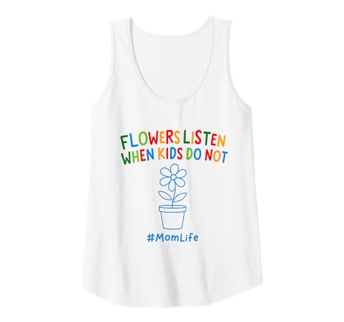 Damen Lustiges Zitat für Mütter mit englischem Zitat Flowers Listen When Kids Do Not Tank Top von Uniqueee Garden Stuff Co.