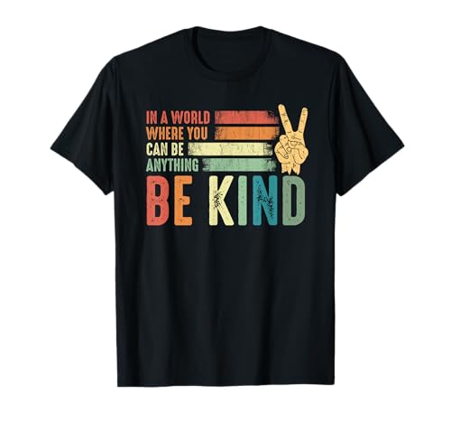 In A World Where You Can Be Anything Be Kind Peace Hippie T-Shirt In A World Where You Can Be Anything Be Kind Peace Hippie T-Shirt von Unity and Humanity