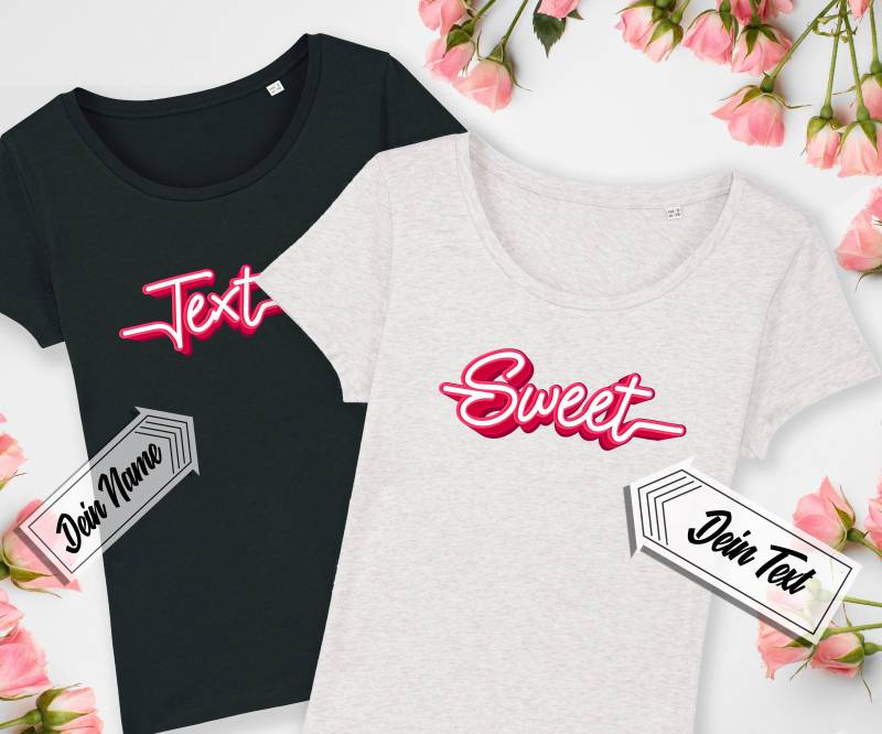 T-Shirt Mit Deinem Text, Effektschrift "Sweet", Personalisiert, Bedruckt, Name, Wunschtext, Biobaumwolle von Universaldruck