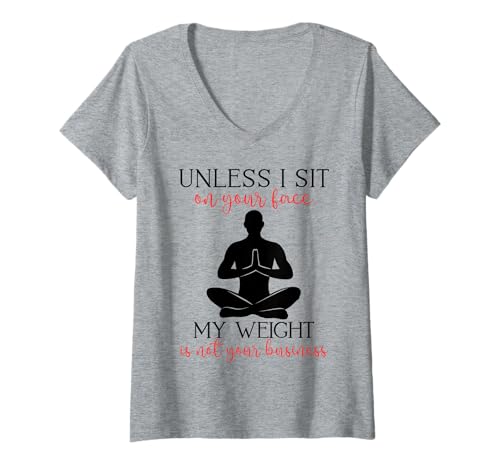 Damen Mein Gewicht geht Dich Nichts Sarkastischer Mann Yoga Zen Men Fit T-Shirt mit V-Ausschnitt Damen Mein Gewicht geht Dich Nichts Sarkastischer Mann Yoga Zen Men Fit T-Shirt mit V-Ausschnitt von Unless I Sit On Ur Face My Weight Isn't Ur Biz Fun