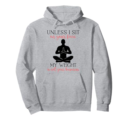 Mein Gewicht geht Dich Nichts Sarkastischer Mann Yoga Zen Men Fit Pullover Hoodie Mein Gewicht geht Dich Nichts Sarkastischer Mann Yoga Zen Men Fit Pullover Hoodie von Unless I Sit On Ur Face My Weight Isn't Ur Biz Fun