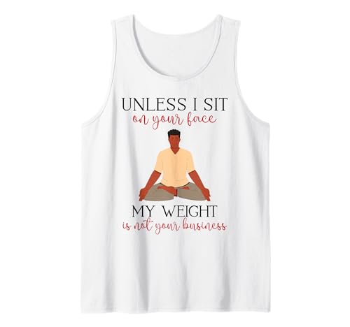 Mein Gewicht geht Dich Nichts Sarkastischer Mann Yoga Zen Men Fit Tank Top Mein Gewicht geht Dich Nichts Sarkastischer Mann Yoga Zen Men Fit Tank Top von Unless I Sit On Ur Face My Weight Isn't Ur Biz Fun