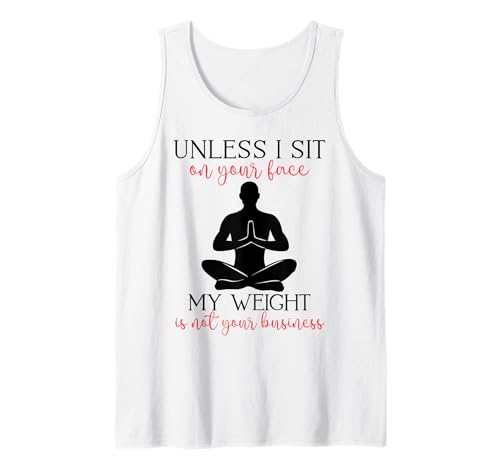 Mein Gewicht geht Dich Nichts Sarkastischer Mann Yoga Zen Men Fit Tank Top Mein Gewicht geht Dich Nichts Sarkastischer Mann Yoga Zen Men Fit Tank Top von Unless I Sit On Ur Face My Weight Isn't Ur Biz Fun