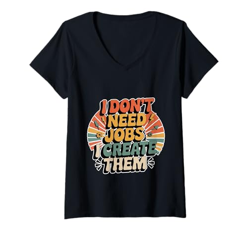 Damen I Don't Need Jobs I Create Them Business Entrepreneur T-Shirt mit V-Ausschnitt Damen I Don't Need Jobs I Create Them Business Entrepreneur T-Shirt mit V-Ausschnitt von Unternehmer -Vision -Denkweise