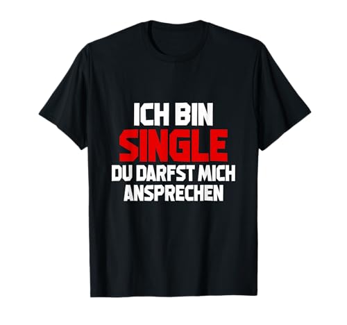 Damen Ich Bin Single Du Darfst Mich Ansprechen Herren Single T-Shirt von Upswipe