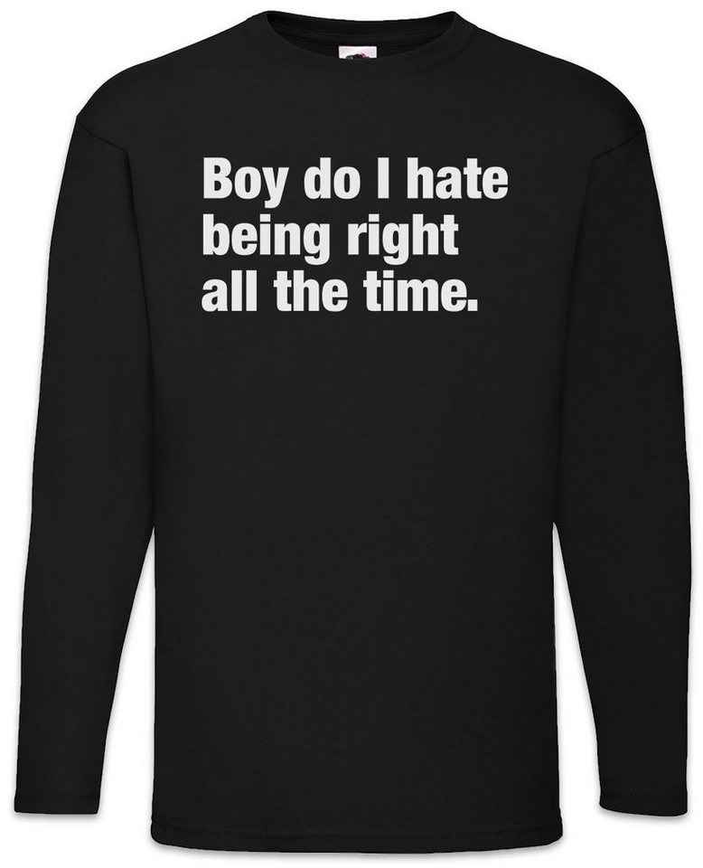 Urban Backwoods Langarmshirt Boy Do I Hate Being Right All The Time Langarm T-Shirt Slogan Spruch (1-tlg) Motto Fun Spaß Comedy von Urban Backwoods