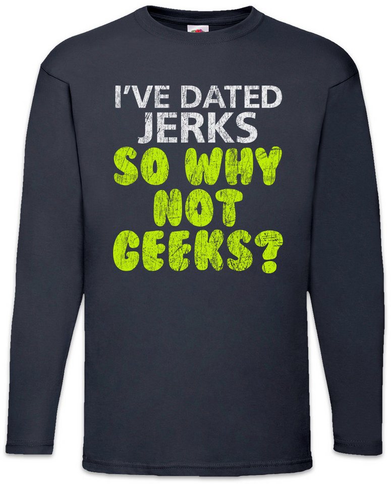 Urban Backwoods Langarmshirt I've Dated Jerks So Why Not Geeks Langarm T-Shirt Jerk Nerd Geek Freak (1-tlg) Gamer Girl Boyfriend Science von Urban Backwoods
