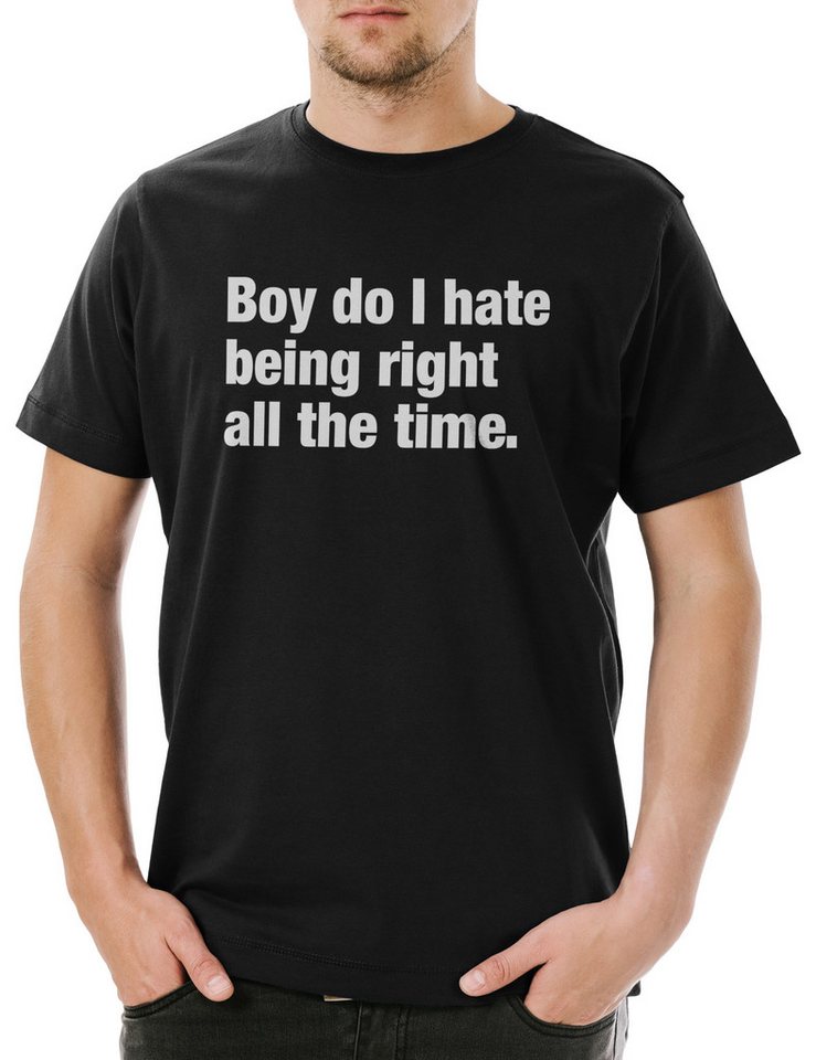 Urban Backwoods Print-Shirt Boy Do I Hate Being Right All The Time Herren T-Shirt Slogan Spruch (1-tlg) Motto Fun Spaß Comedy von Urban Backwoods