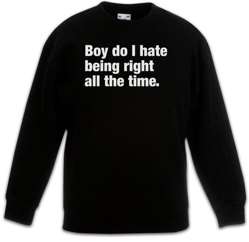 Urban Backwoods Sweatshirt Boy Do I Hate Being Right All The Time Kinderpullover Slogan Spruch (1-tlg) Motto Fun Spaß Comedy von Urban Backwoods