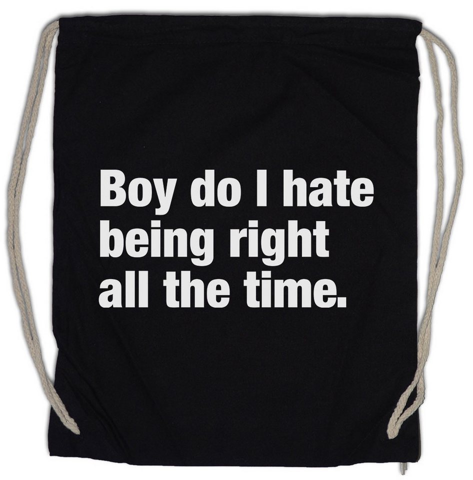 Urban Backwoods Turnbeutel Boy Do I Hate Being Right All The Time Turnbeutel Slogan Spruch Motto (1-tlg), Fun Spaß Comedy Joke von Urban Backwoods