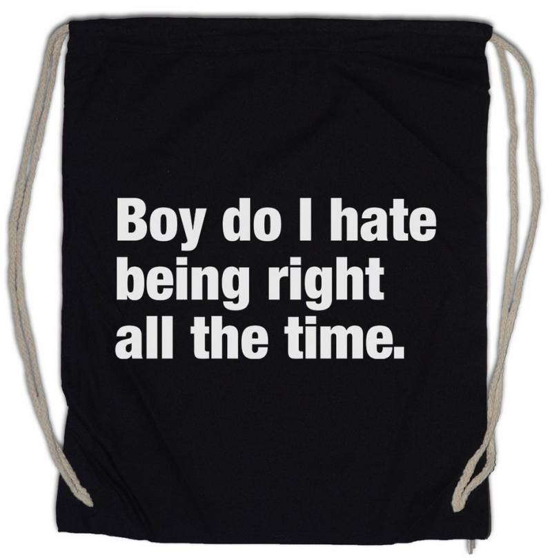Urban Backwoods Turnbeutel Boy Do I Hate Being Right All The Time Turnbeutel Slogan Spruch Motto (1-tlg), Fun Spaß Comedy Joke von Urban Backwoods