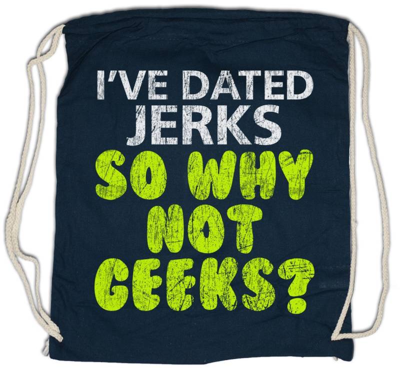 Urban Backwoods Turnbeutel I've Dated Jerks So Why Not Geeks Turnbeutel Jerk Nerd Geek Freak (1-tlg), Gamer Girl Boyfriend Science von Urban Backwoods