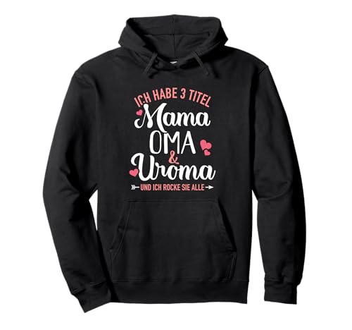 Ich habe drei Titel Mama, Oma und Uroma und rocke sie alle Pullover Hoodie von Uroma Geschenke