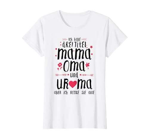 Drei Titel Mama Oma Uroma Muttertag Geschenk Idee Uromi T-Shirt von Uroma & Muttertag Geschenk-Ideen