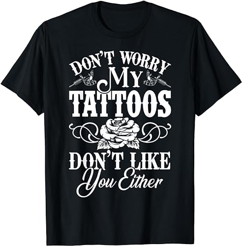 VEMS Limited Funny Tattoo Don't Worry My Tattoos Don't Like You Either T-Shirt Schwarz Schwarz Schwarz XL von VEMS