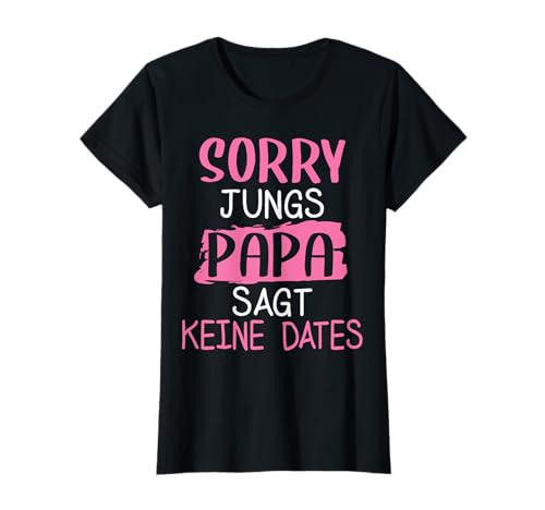 Sorry Jungs Papa Sagt Keine Dates Geschenk Vater für Tochter T-Shirt von Väter Tochter Böse Jungs Dating Teenager
