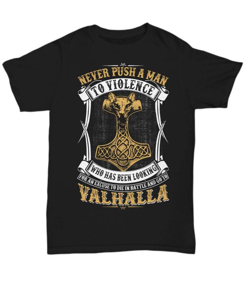 Valhalla-T-Shirt, Wikinger Shirt Für Männer, Schieben Nie Einen Mann Gewalt Auf Der Suche Nach Eine Entschuldigung Zu Sterben Im Kampf Und Gehen von ValhallasGlory