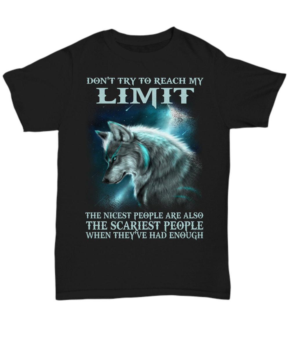 Versuchen Sie Nicht, Mein Limit Erreichen Die Schönste Menschen Sind Auch Wolf Gruseligsten Wenn Sie Genug, Wolf-Shirt, Liebhaber Der Wölfe von ValhallasGlory