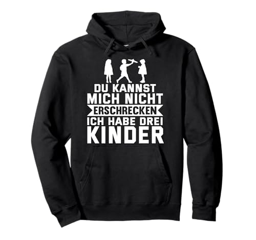 Du kannst mich nicht erschrecken ich habe drei Kinder - Papa Pullover Hoodie von Vater Mutter Kinder Beziehung